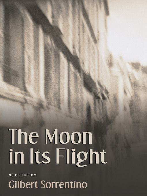 Title details for The Moon in Its Flight by Gilbert Sorrentino - Available